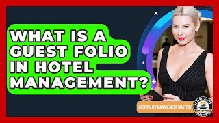 What Is A Guest Folio In Hotel Management - Hospitality Management Mastery