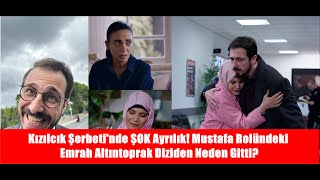 Kızılcık Şerbetinde Şok Ayrılık Mustafa Rolündeki Emrah Altıntoprak Diziden Neden Gitti?