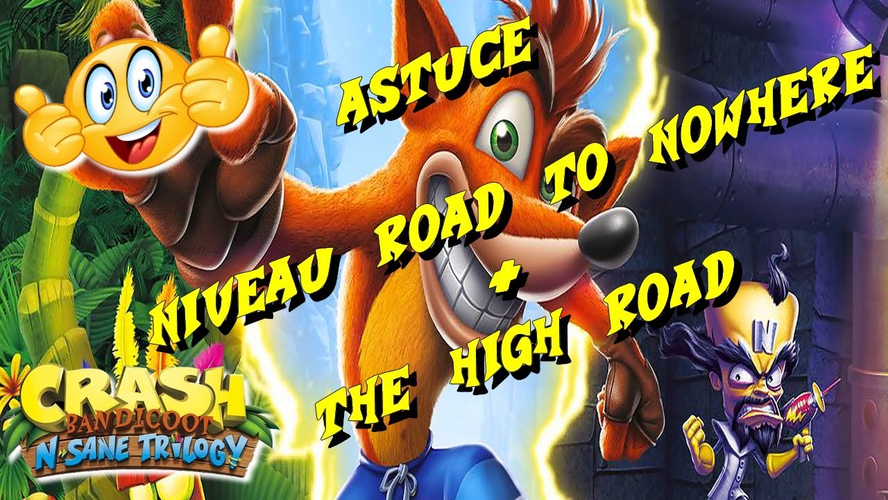 CRASH BANDICOOT THE N SANE TRILOGY ASTUCE NIVEAU " THE HIGH ROAD