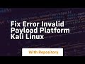 fix error invalid payload platform kali linux