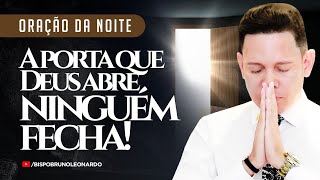 ORAÇÃO DA NOITE-24 DE ABRIL A PORTA QUE DEUS ABRE NINGUÉM FECHA