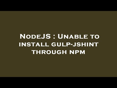 NodeJS : Unable to install gulp-jshint through npm