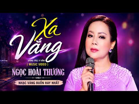 Xa Vắng - Ngọc Hoài Thương | Nhạc Vàng Buồn Hay Tê Tái