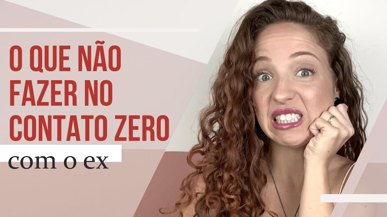 O QUE NÃO FAZER NO CONTATO ZERO COM O EX?