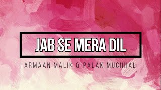 Armaan Malik & Palak Muchhal - Jab Se Mera Dil [Hindi   English] Lyrics