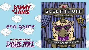 End Game (Lullaby Rendition of Taylor Swift, Ed Sheeran & Future) - Jammy Jams