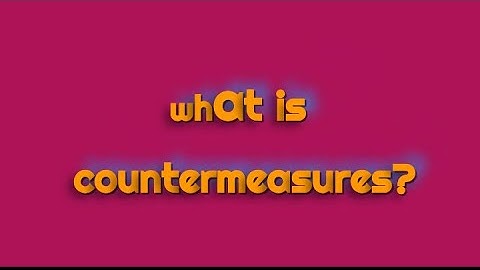 What is countermeasures?  |Security measures |Types of Countermeasures |Attacks & countermeasures