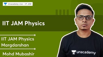 IIT JAM Physics Margdarshan | Guidance by Mohd Mubashir | Unacademy Live - IIT JAM