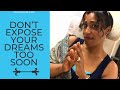 Don't Expose Your Dreams too Soon!