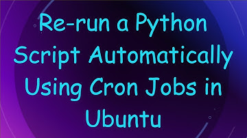 Re-run a Python Script Automatically Using Cron Jobs in Ubuntu