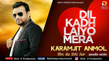 Dil Kadh Laiyo Mera (Lyrical Song) || Karamjit Anmol || Rick E Production || Latest New Song 2019