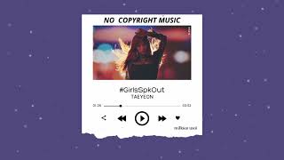 NO COPYRIGHT MUSIC | #GirlsSpkOut - TAEYEON (テヨン) | milkiee weii