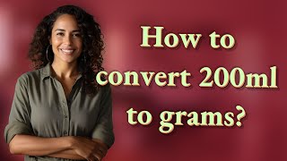 How to convert 200ml to grams?