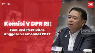 Komisi V Dpr Ri Evaluasi Efektivitas Anggaran Kemendes Pdtt - Tvr 120