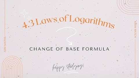 4.3 Laws of logarithms | Additional mathematics Form 4 KSSM Change of base formula.