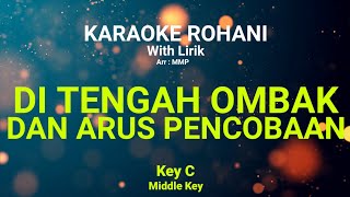 Miniatura del video "DI TENGAH OMBAK DAN ARUS PENCOBAAN (Key C) Kunci nada sedang - KARAOKE ROHANI KRISTEN"