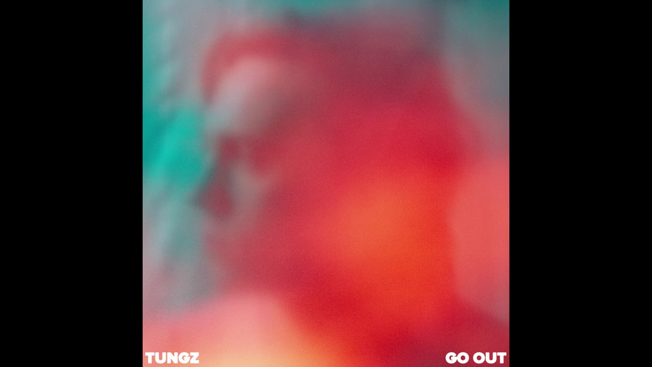 Tungz - Go Out
