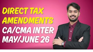 CA/CMA INTER I DIRECT TAX I AMENDMENTS FOR MAY/JUNE 2026 #cainter #dt