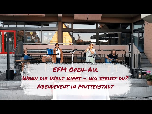 EFM Open-Air Abendevent in Mutterstadt - Wenn die Welt kippt, wo stehst du?