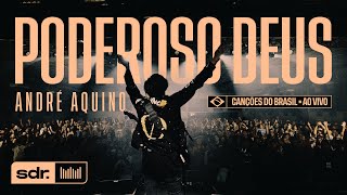 ANDRÉ AQUINO - PODEROSO DEUS (AO VIVO) | SOM DO REINO chords