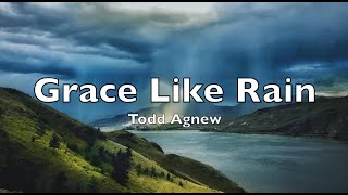 Grace Like Rain (lyrics)  Todd Agnew