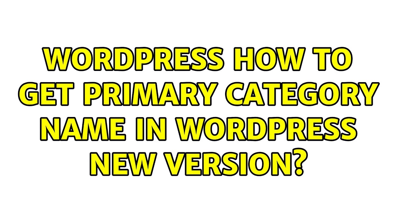 Wordpress: How to get primary category name in Wordpress new version ...