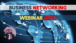 Business Networking (Recorded Webinar) - Why, How, What is networking?