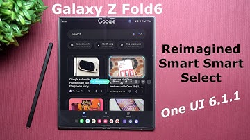Galaxy Z Fold6: Reimagined Smart Select With Enhanced Abilities - One UI 6.1.1