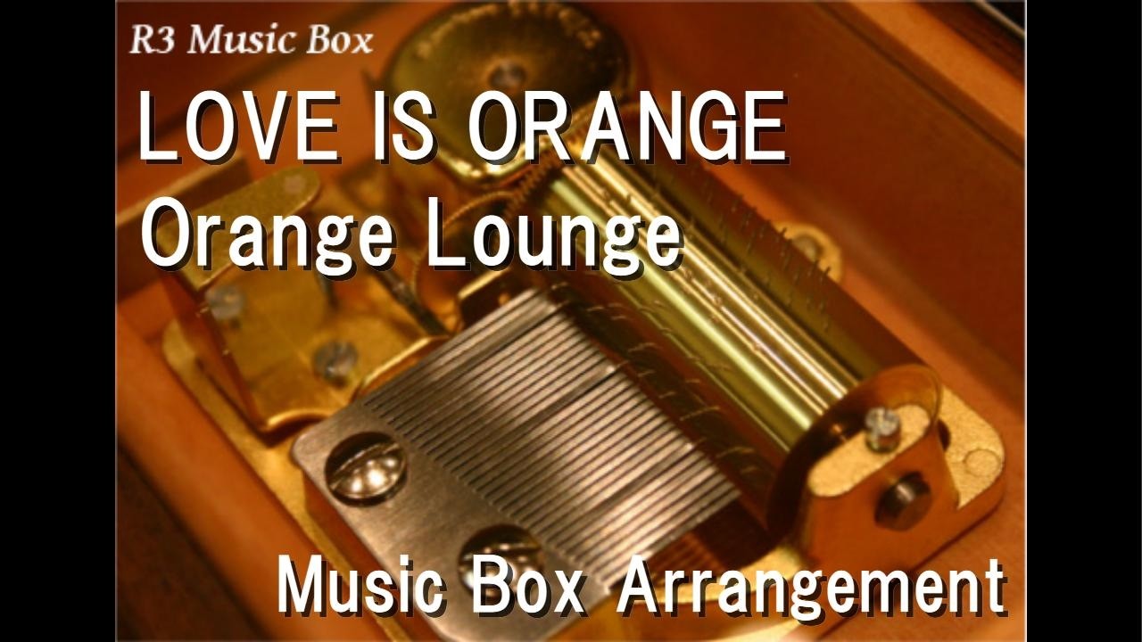 LOVE IS ORANGE/Orange Lounge [Music Box] (Game 