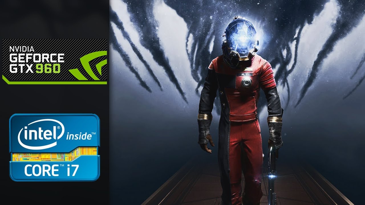 Prey | 1080p | (GTX 960 | i7-2600 | 16 GB RAM)