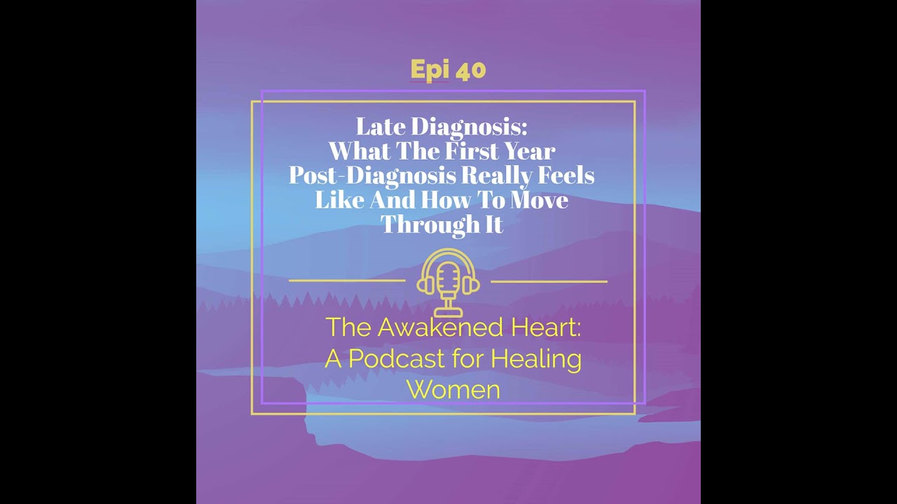 LATE DIAGNOSIS SERIES: What The First Year Post-Diagnosis Really Feels Like And How To Move Throu...