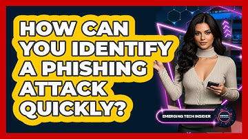 How Can You Identify A Phishing Attack Quickly? - Emerging Tech Insider