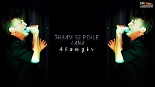 Shaam Se Pehle Aana - Alamgir | EMI Pakistan Originals chords
