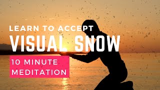 Let&#39;s Accept: 10-Minute Guided Meditation for Visual Snow Syndrome Relief And Acceptance