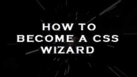 How To Be a CSS Wizard: Ep1 - The Basics