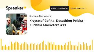 Krzysztof Gońka, Decathlon Polska - Kuchnia Marketera 13