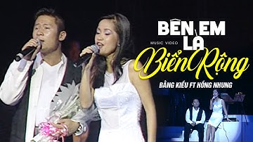 BÊN EM LÀ BIỂN RỘNG - Bằng Kiều ft Hồng Nhung | Official Music Video