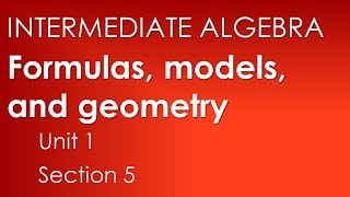 Formulas, Models, and Geometry-Intermediate Algebra Unit 1 Section 5