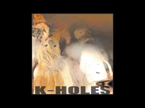 K-Holes — K-HOLES * Meat Man