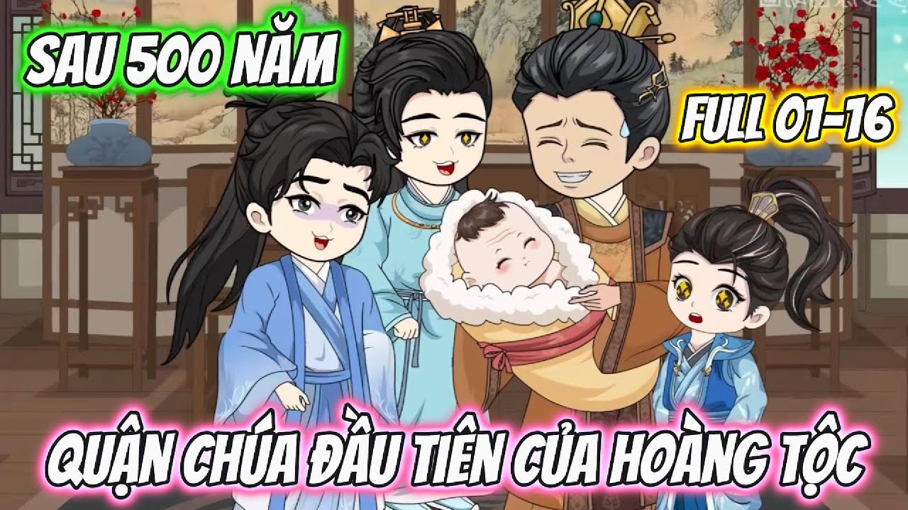 Sau 500 Năm Quận Chúa Đầu Tiên Của Hoàng Tộc | Full 01-16 | Cún Con VietSub