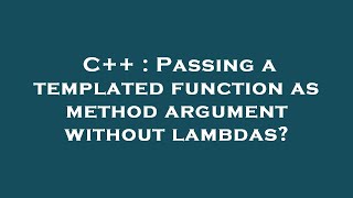 C++ : Passing a templated function as method argument without lambdas