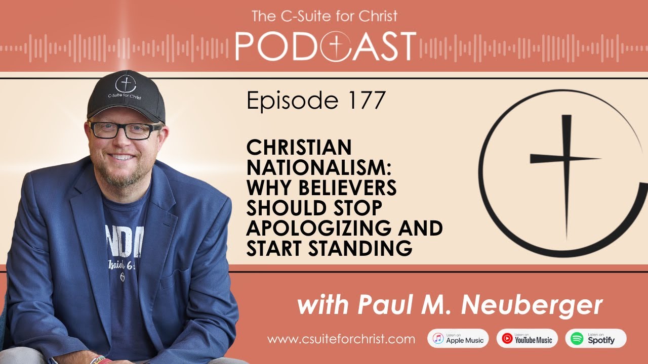 C-Suite for Christ Podcast - Episode 177: Christian Nationalism - Stop Apologizing & Start Standing