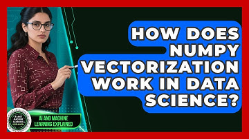 How Does NumPy Vectorization Work In Data Science? - AI and Machine Learning Explained
