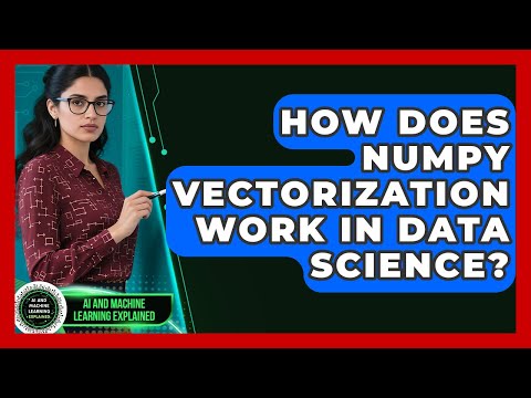 How Does NumPy Vectorization Work In Data Science? - AI and Machine Learning Explained