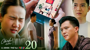 Cách em 1 milimet tập 20 | Ngân gục ngã rơi lệ khi clip tố cáo chồng rành rành ngay trước mặt