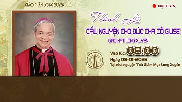🔴 GIÁO PHẬN LONG XUYÊN: THÁNH LỄ CẦU NGUYỆN CHO ĐỨC CỐ GIÁM MỤC GIUSE TRẦN XUÂN TIẾU NGÀY 07-01-2025