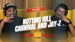 250 - Notting Hill Carnival and Jay-Z