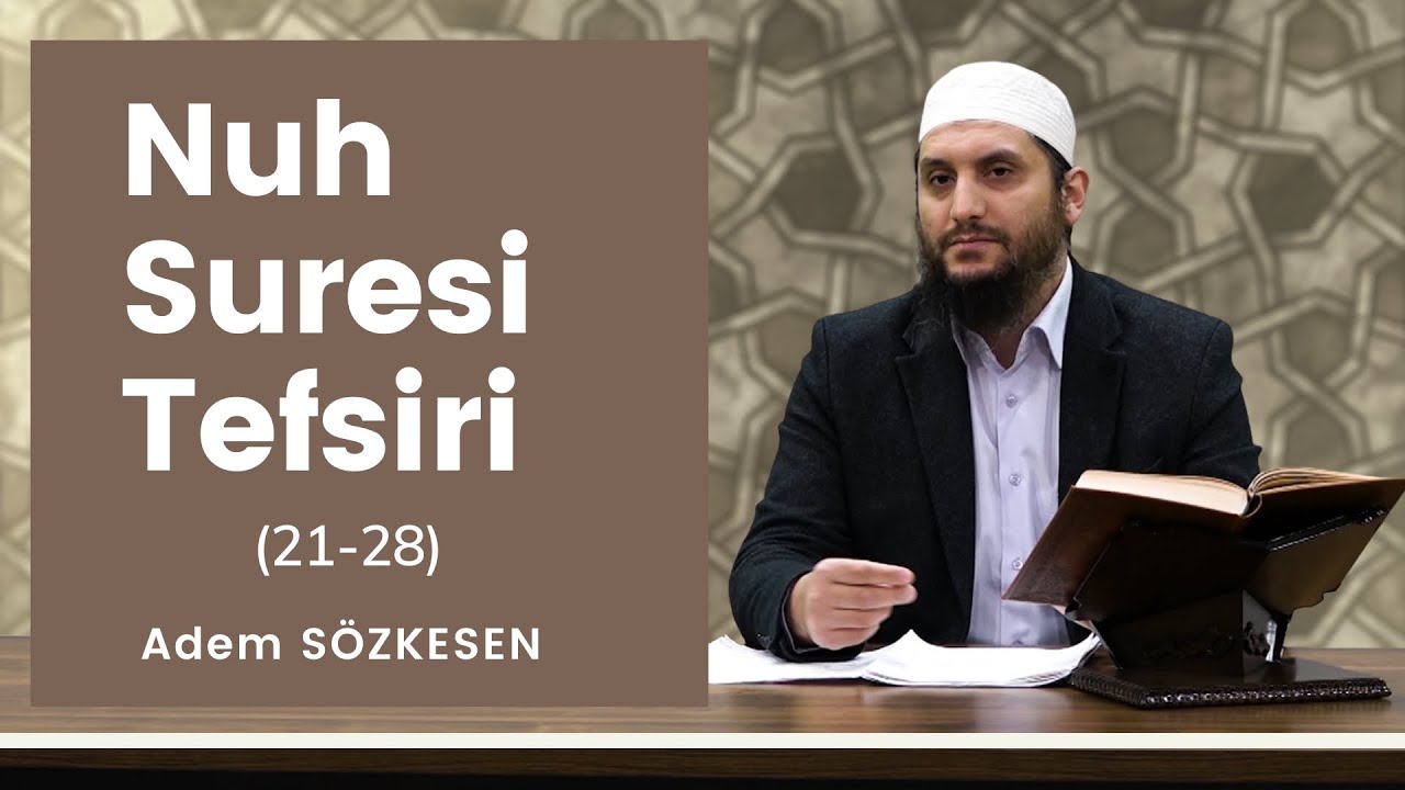 Nuh Suresi Tefsiri (21-28) | Adem Sözkesen