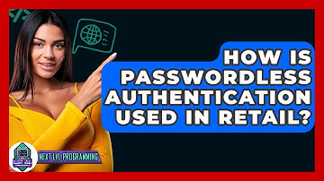 How Is Passwordless Authentication Used In Retail? - Next LVL Programming