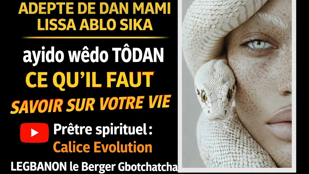 ADEPTE DE DAN MAMI LISSA ABLO SIKA WHÊDO TÔDAN CE QU'IL FAUT SAVOIR SUR VOTRE VIE +22995574976 BENIN